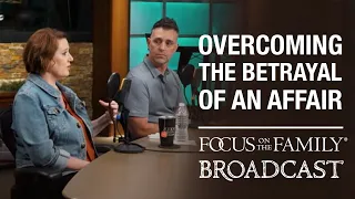 Overcoming the Betrayal of an Affair -- Rick & Tiffany Bulman