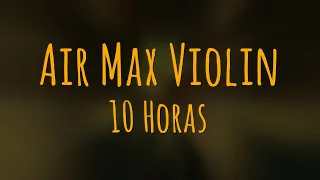 Air Max Violin (Rim'K - Air Max ft. Ninho) 10 HORAS