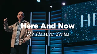 The Heaven Series | Week 3: The Here and Now