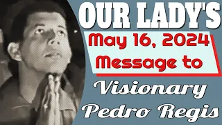 Our Lady's Message to Pedro Regis for May 16, 2024