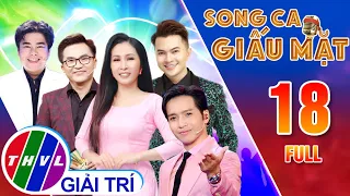 Song ca giấu mặt - Tập 18 FULL:  SAY MÊ CƠN TÌNH - Nguyễn Đình Vũ CUỒNG NHIỆT với mỹ nữ vạn người mê