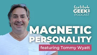 206:  Developing a Magnetic Personality | Tommy Wyatt