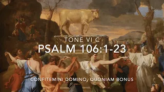 Psalm 106:1-23 – Confitemini Domino, quoniam bonus