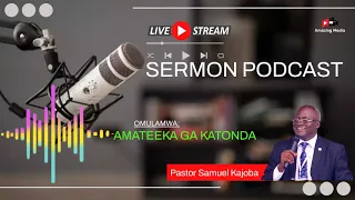 AMATEEKA GA KATONDA - PASTOR SAMUEL KAJOBA || SERMON PODCAST