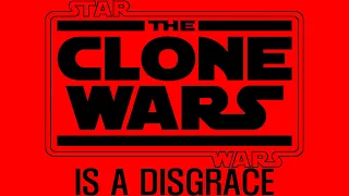 The Clone Wars is a DISGRACE to the Prequel Trilogy