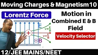 Moving Charges n Magnetism 10 : Lorentz Force - Motion of Charge in Electro-Magnetic Field JEE /NEET