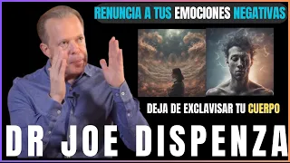 RENUNCIA A TUS EMOCIONES NEGATIVAS JOE DISPENZA EN ESPAÑOL DEJA DE EXCLAVIZAR TU CUERPO