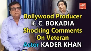 Bollywood Producer K. C. Bokadia Shocking Comments On Veteran Actor Kader Khan | YOYO Times