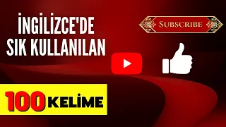 İngilizce'de A'dan Z'ye Çok Sık Kullanılan En önemli 100 İngilizce kelime