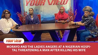 Morayo And The Ladies React To the Sad Story Of Man Who Lost His Wife Due To Hospital Negligence