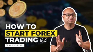 How To Start Forex Trading - A to Z in Hindi - Pravin Khetan