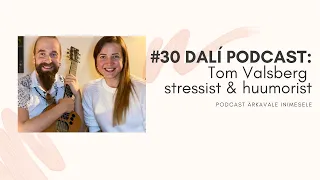 #30 DALÍ PODCAST: Tom Valsberg "Stress tekib asjade üle tähtsustamisest!"