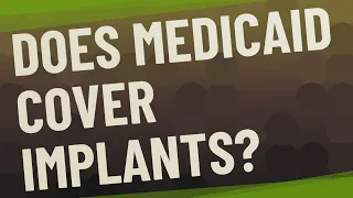 Does Medicaid cover implants?