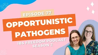 Opportunistic Pathogens - IBS Freedom Podcast #177