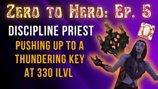 Pushing up to a thundering key at 330 ilvl | Zero to Hero Episode 5: Discipline Priest