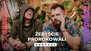 Jeszcze bardziej jednak pragnąłbym, żebyście prorokowali | PODCAST SOWIŃSKI X JAKIMOWICZ