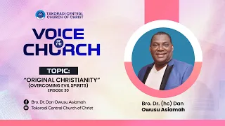 "Original Christianity (Overcoming Evil Spirits)-Episode 30" - Bro. Dr. Dan Owusu Asiamah (05/05/24)