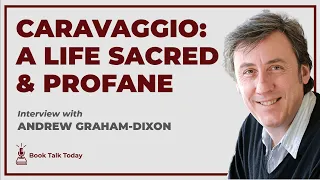 Caravaggio - A Life Sacred and Profane: Interview with Andrew Graham-Dixon