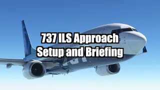 How 737 Pilots Setup and Brief an ILS Approach