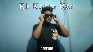 Ek Kaam Kar | Rare Boy | Official music video