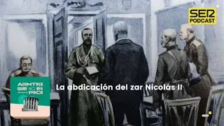 Acontece que no es poco | La abdicación del zar Nicolás II