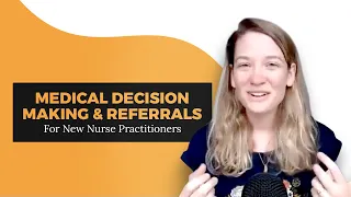 Medical Decision Making and Referral for New Nurse Practitioners