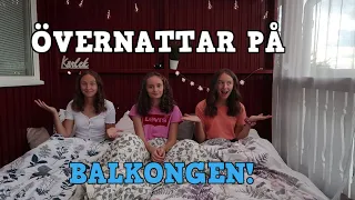 VI ÖVERNATTAR PÅ BALKONGEN!