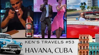 KENS TRAVELS # 53 HAVANA CUBA (Part 1 of 3)