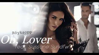 Röyksopp - Oh, Lover (feat. Sussane Sundfør)  Unofficial Video