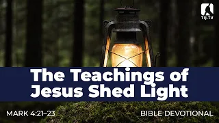 30. The Teachings of Jesus Shed Light - Mark 4:21-23