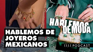 Hablemos de joyeros mexicanos | ELLE Podcast