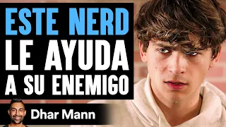 ESTE NERD Le Ayuda A Su Enemigo | Dhar Mann