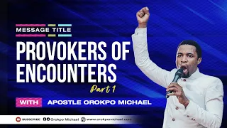 Provokers of Encounters || Apostle Orokpo Michael