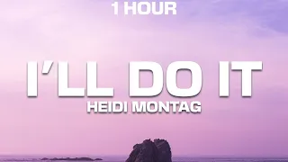 [1 HOUR] Heidi Montag - I'll Do It (Lyrics)