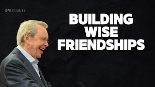 Charles Stanley [Audio] - Building Wise Friendships | Charles Stanley 2024