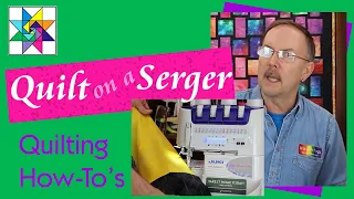 How to make a quilt on a serger 101