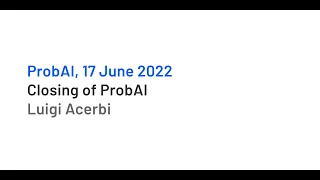 "Closing of ProbAI 2022" by Luigi Acerbi