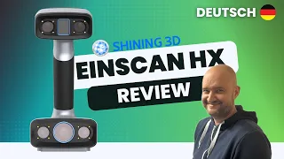 Shining 3D EinScan HX Review - Unboxing & Erfahrungsbericht