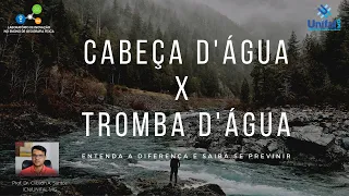 Tromba D'Água x Cabeça D'Água: entenda a diferença e saiba se prevenir.