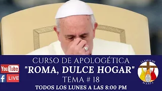 CURSO DE APOLOGÉTICA: "Roma, dulce hogar" - TEMA # 18 | ESCUELA DE GALILEA | AGOSTO 31 del 2020