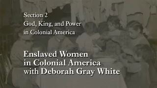 MOOC WHAW1.1x | 2.4.4 Enslaved Women in Colonial America with Deborah Gray White