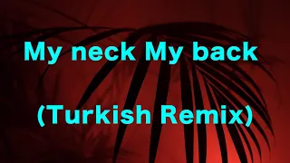 My neck My back (TikTok Remix) Turkish Remix