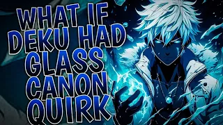 What If Deku Had Glass Canon Quirk | Part 1
