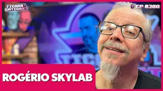 ROGÉRIO SKYLAB -  TICARACATICAST | EP 380