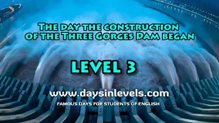 The day the construction of the Three Gorges Dam began – Level 3