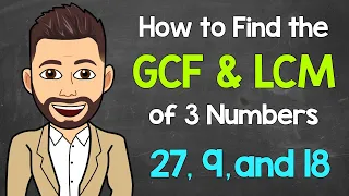 GCF and LCM of 3 Numbers | Math with Mr. J