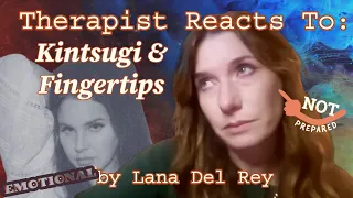 Therapist Reacts To: Kintsugi & Fingertips by Lana Del Rey *TRIGGER WARNING* *EMOTIONAL*