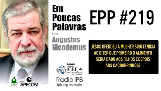 EPP #219 | JESUS OFENDEU A MULHER SIRO-FENÍCIA? - AUGUSTUS NICODEMUS