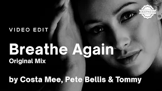 Costa Mee, Pete Bellis & Tommy - Breathe Again (Original Mix) | Video Edit