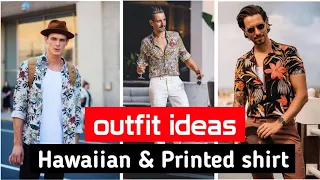 Hawaiian & Printed shirts outfit ideas for Men | 2021 letest outfit ideas